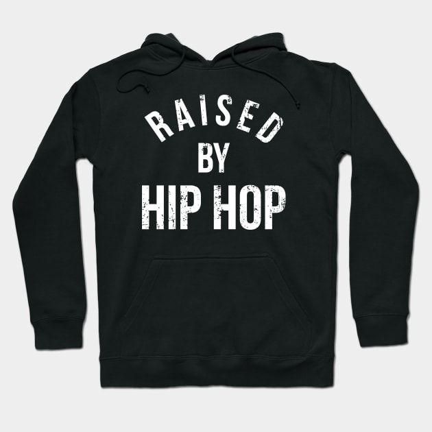 Raised by Hip Hop Hoodie by Ninetynow